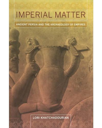 Book cover for Imperial Matter:ancient Persia and the Archaeology of Empires